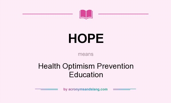 What does HOPE mean? It stands for Health Optimism Prevention Education