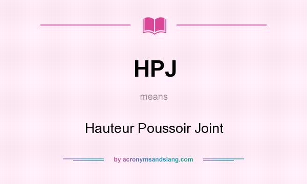 What does HPJ mean? It stands for Hauteur Poussoir Joint