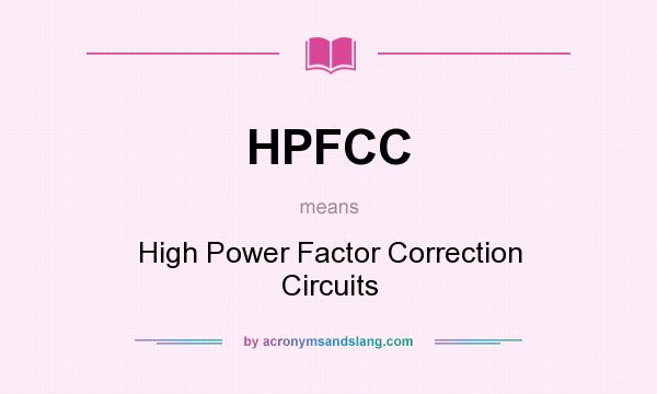 What does HPFCC mean? It stands for High Power Factor Correction Circuits