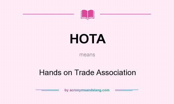 What does HOTA mean? It stands for Hands on Trade Association