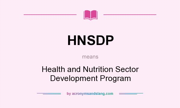 What does HNSDP mean? It stands for Health and Nutrition Sector Development Program