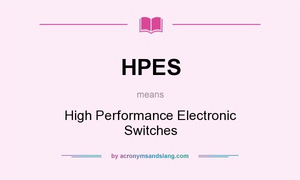What does HPES mean? It stands for High Performance Electronic Switches