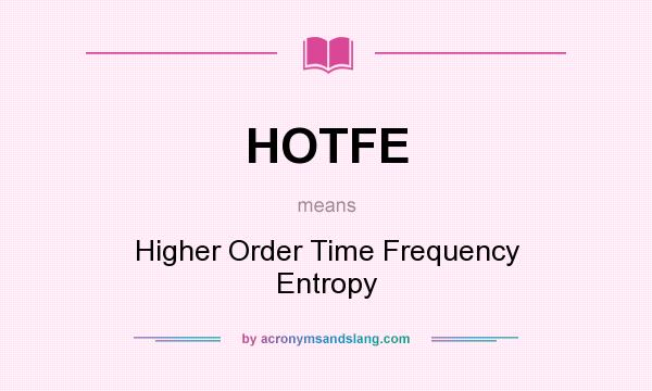 What does HOTFE mean? It stands for Higher Order Time Frequency Entropy