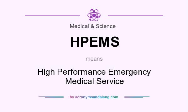 What does HPEMS mean? It stands for High Performance Emergency Medical Service