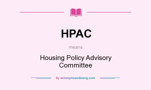 What does HPAC mean? It stands for Housing Policy Advisory Committee