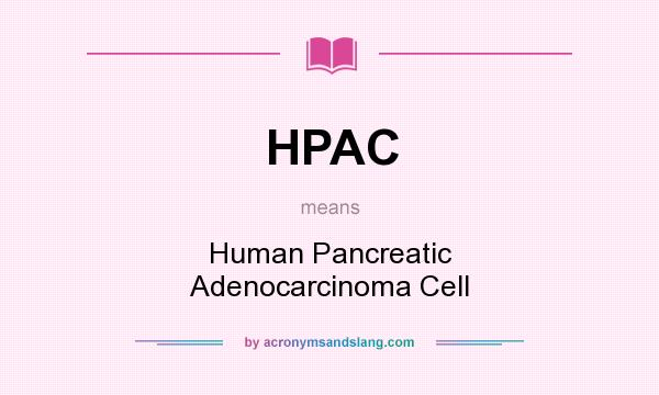 What does HPAC mean? It stands for Human Pancreatic Adenocarcinoma Cell
