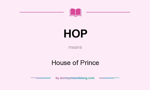 What does HOP mean? It stands for House of Prince