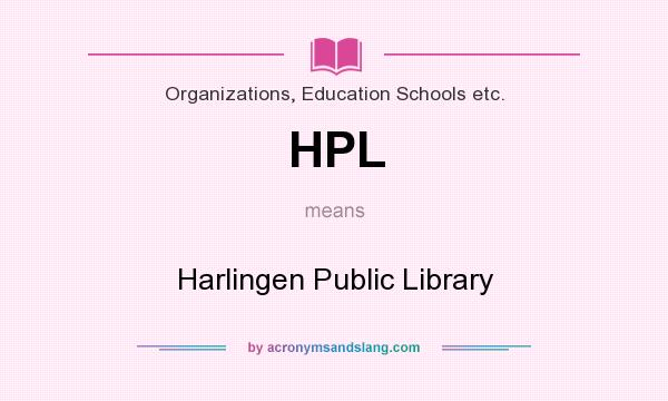 What does HPL mean? It stands for Harlingen Public Library
