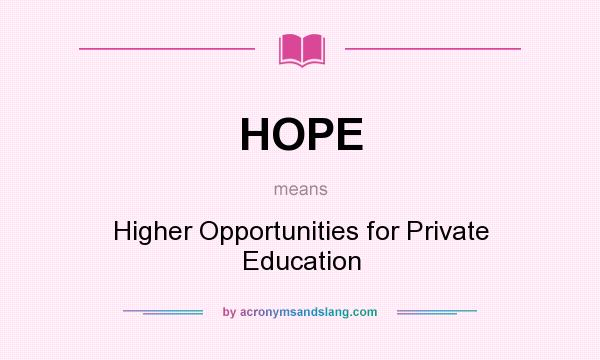 What does HOPE mean? It stands for Higher Opportunities for Private Education