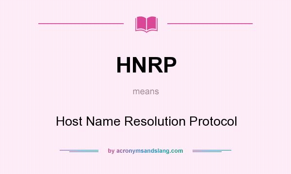 What does HNRP mean? It stands for Host Name Resolution Protocol