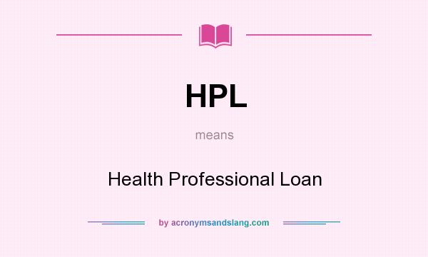 What does HPL mean? It stands for Health Professional Loan