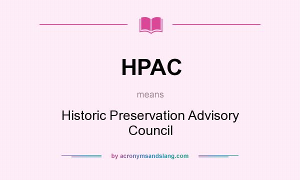 What does HPAC mean? It stands for Historic Preservation Advisory Council