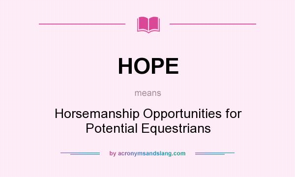 What does HOPE mean? It stands for Horsemanship Opportunities for Potential Equestrians