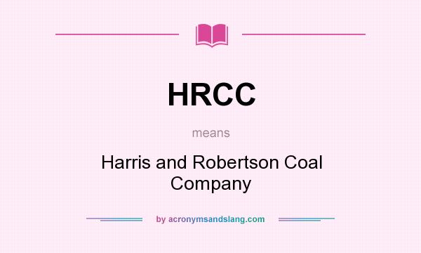 What does HRCC mean? It stands for Harris and Robertson Coal Company