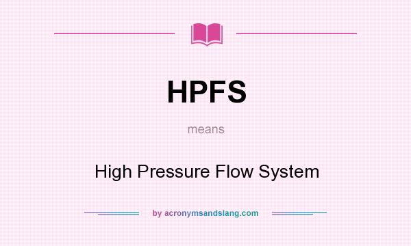 What does HPFS mean? It stands for High Pressure Flow System