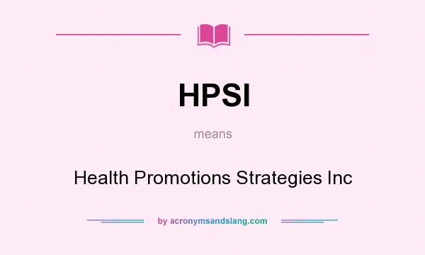 What does HPSI mean? It stands for Health Promotions Strategies Inc