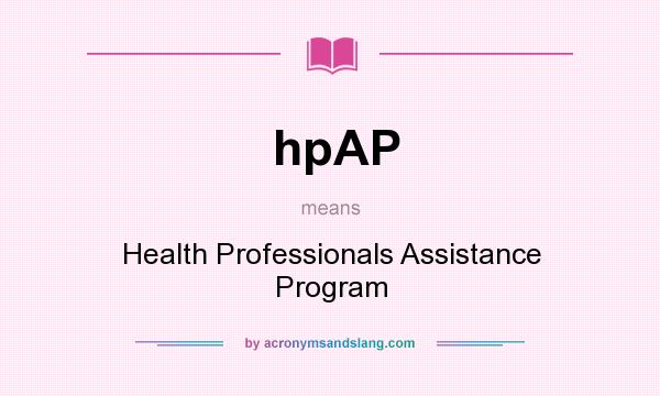What does hpAP mean? It stands for Health Professionals Assistance Program
