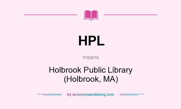 What does HPL mean? It stands for Holbrook Public Library (Holbrook, MA)