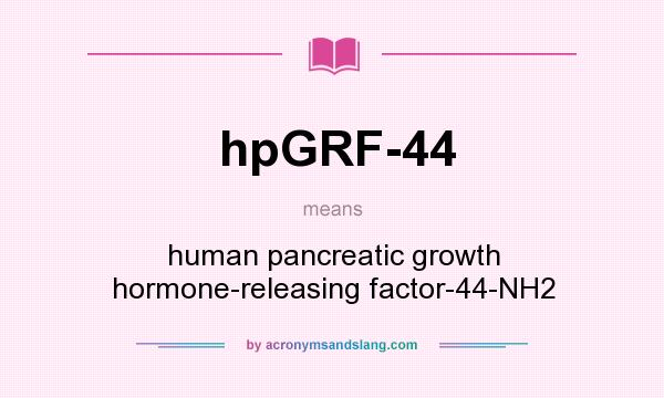 What does hpGRF-44 mean? It stands for human pancreatic growth hormone-releasing factor-44-NH2