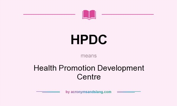 What does HPDC mean? It stands for Health Promotion Development Centre