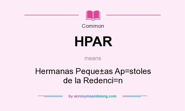 What does HPAR mean? It stands for Hermanas Peque±as Ap=stoles de la Redenci=n