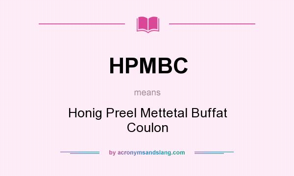 What does HPMBC mean? It stands for Honig Preel Mettetal Buffat Coulon