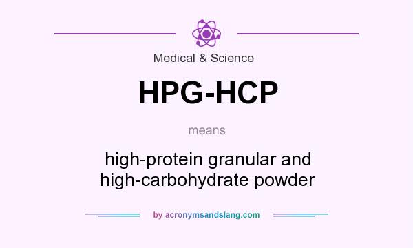 What does HPG-HCP mean? It stands for high-protein granular and high-carbohydrate powder