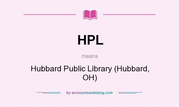 What does HPL mean? It stands for Hubbard Public Library (Hubbard, OH)