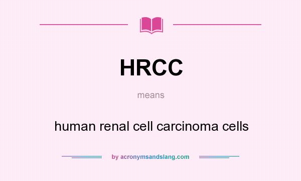 What does HRCC mean? It stands for human renal cell carcinoma cells