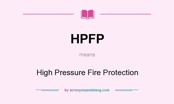 What does HPFP mean? It stands for High Pressure Fire Protection
