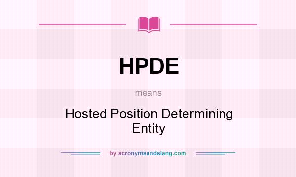 What does HPDE mean? It stands for Hosted Position Determining Entity