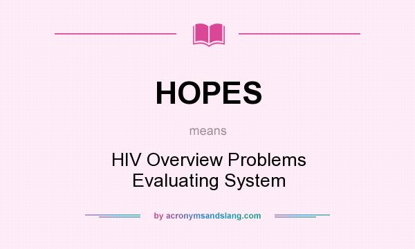 What does HOPES mean? It stands for HIV Overview Problems Evaluating System