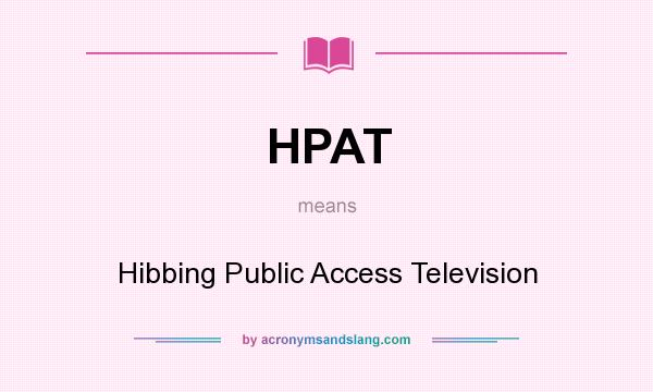 What does HPAT mean? It stands for Hibbing Public Access Television