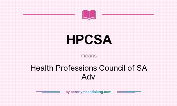 What does HPCSA mean? It stands for Health Professions Council of SA Adv
