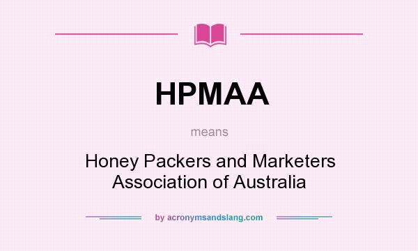 What does HPMAA mean? It stands for Honey Packers and Marketers Association of Australia