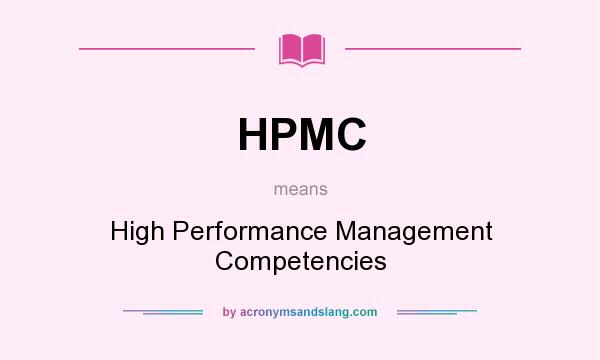 What does HPMC mean? It stands for High Performance Management Competencies