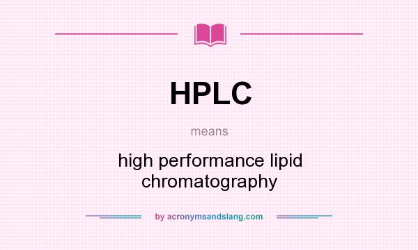 What does HPLC mean? It stands for high performance lipid chromatography