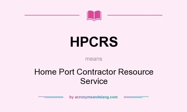 What does HPCRS mean? It stands for Home Port Contractor Resource Service
