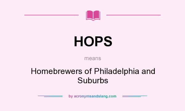What does HOPS mean? It stands for Homebrewers of Philadelphia and Suburbs
