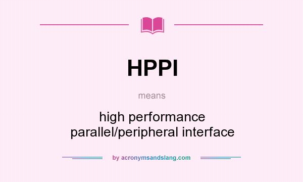 What does HPPI mean? It stands for high performance parallel/peripheral interface