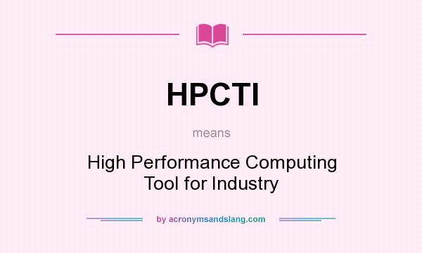 What does HPCTI mean? It stands for High Performance Computing Tool for Industry