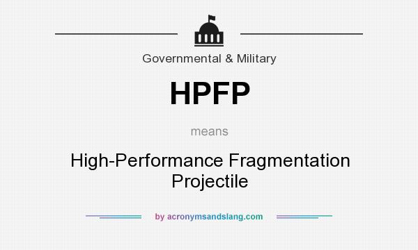 What does HPFP mean? It stands for High-Performance Fragmentation Projectile