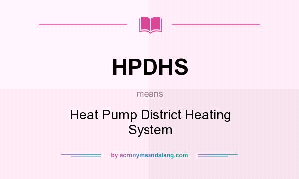 What does HPDHS mean? It stands for Heat Pump District Heating System