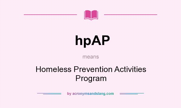What does hpAP mean? It stands for Homeless Prevention Activities Program