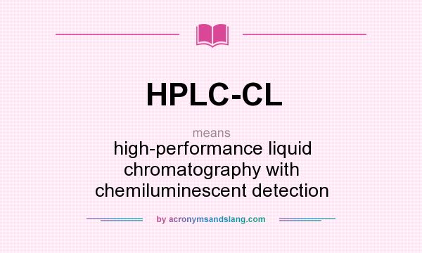What does HPLC-CL mean? It stands for high-performance liquid chromatography with chemiluminescent detection