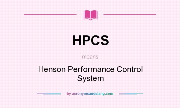 What does HPCS mean? It stands for Henson Performance Control System