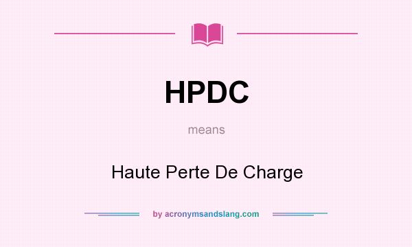 What does HPDC mean? It stands for Haute Perte De Charge