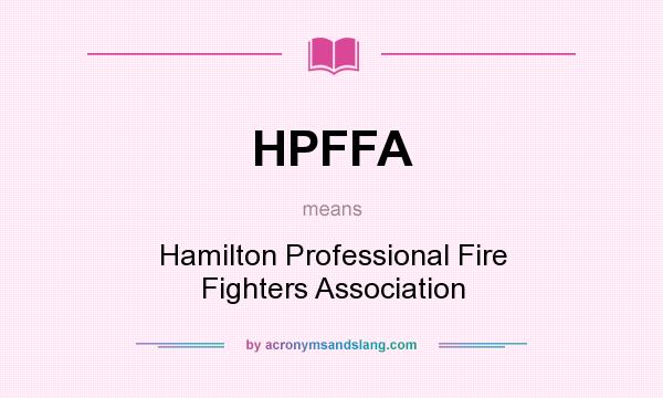 What does HPFFA mean? It stands for Hamilton Professional Fire Fighters Association