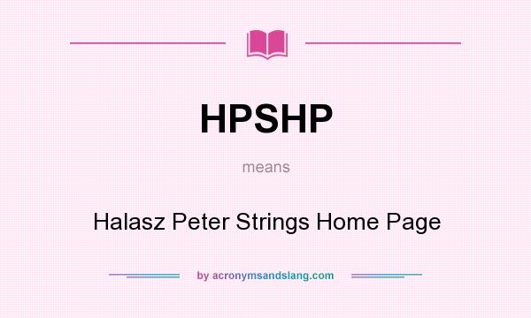What does HPSHP mean? It stands for Halasz Peter Strings Home Page