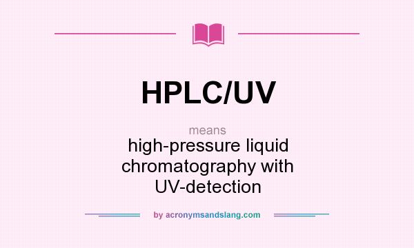 What does HPLC/UV mean? It stands for high-pressure liquid chromatography with UV-detection